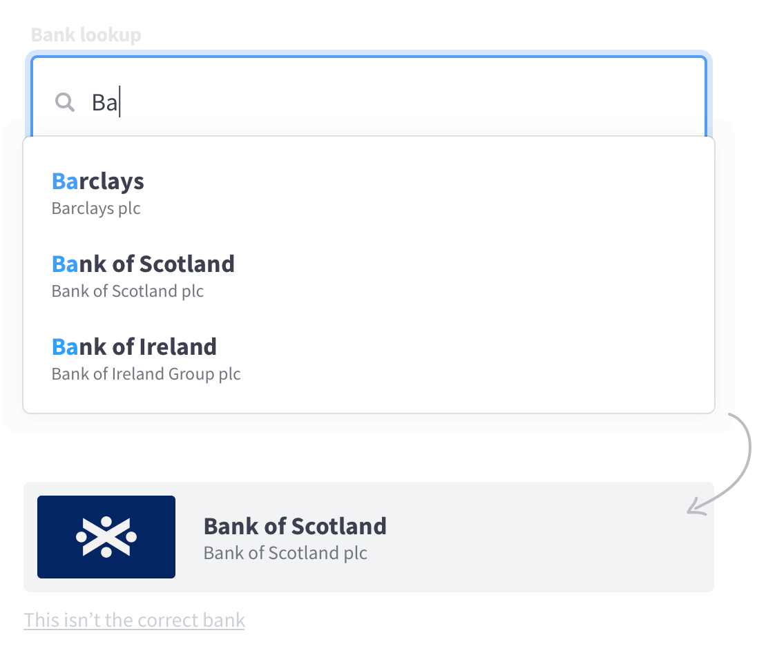 An efficient autocomplete search field for looking up a bank. In this example, simply typing two letters returns three different options for the user to choose from.